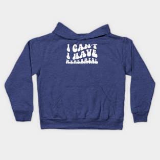 I Can’t, I Have Rehearsal Kids Hoodie